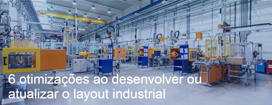 6 otimizações ao desenvolver ou atualizar o layout industrial