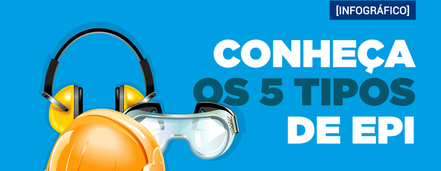 Conheça os 5 tipos de EPI