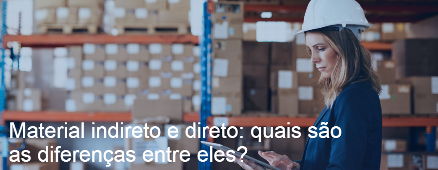 Material indireto e direto: quais são as diferenças entre eles?