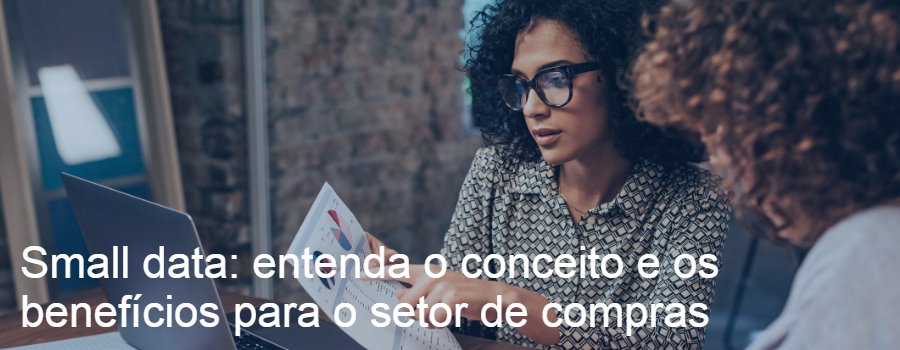 Small Data: entenda o conceito e os benefícios para o setor de compras