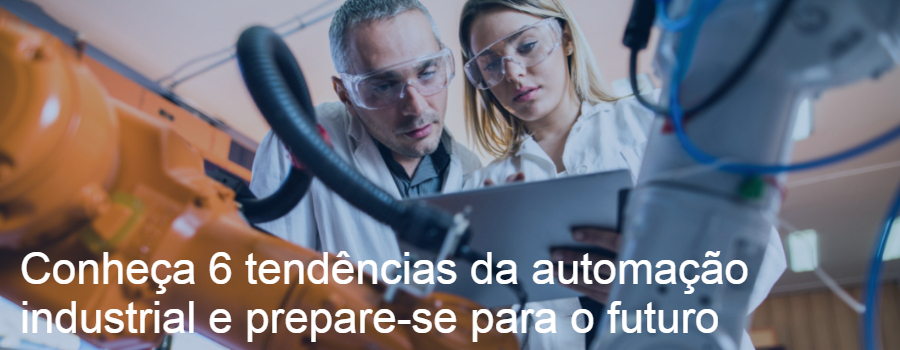 Conheça 6 tendências da automação industrial e prepare-se para o futuro