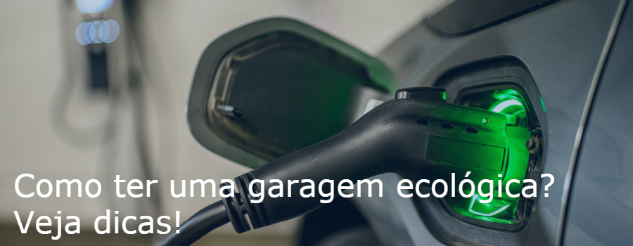 Como ter uma garagem ecológica? Veja dicas!