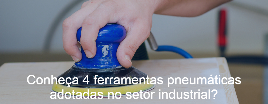 Conheça 4 ferramentas pneumáticas adotadas no setor industrial