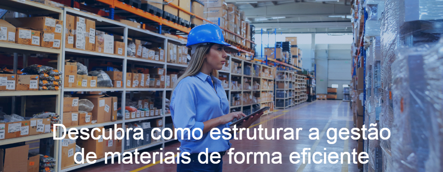 Descubra como estruturar a gestão de materiais de forma eficiente