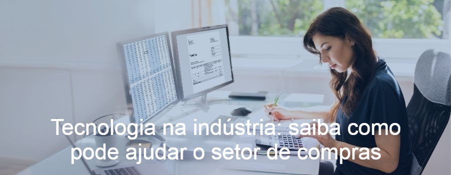 Tecnologia na indústria: saiba como pode ajudar o setor de compras
