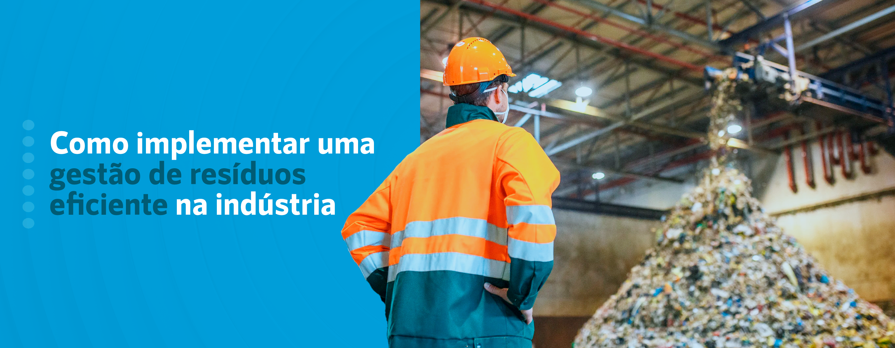 Como implementar uma gestão de resíduos eficiente na indústria