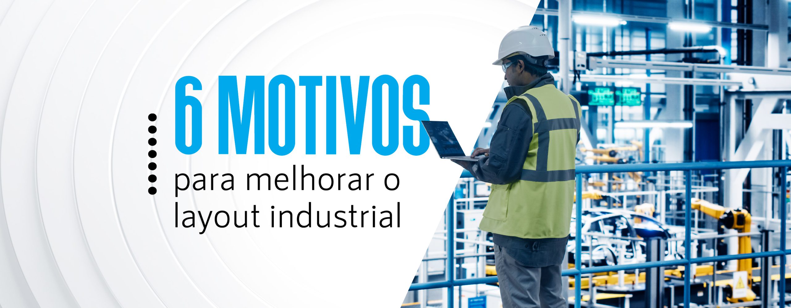 6 motivos para melhorar o layout industrial