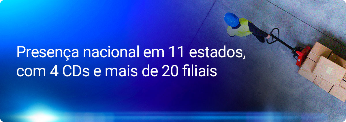 Presença nacional em 11 estados com 4cds e mais de 20 filiais