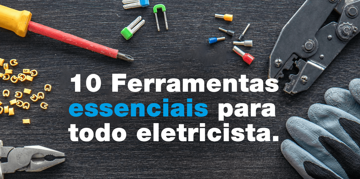10 Ferramentas Essenciais Para Todo Eletricista